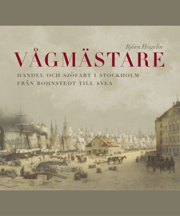 Vågmästare – Handel och sjöfart i Stockholm från Bohnstedt till Svea (föredrag), ons 16 mars kl 18.00–19.00 (ca)